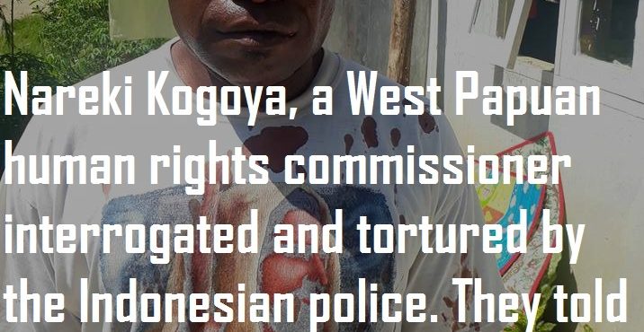 West Papuan human rights commissioner tortured and threatened by the Indonesian police